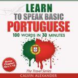 Learn To Speak Basic Portugues 100 Words in 30 Minutes, Calvin Alexander