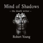 Mind of Shadows The Death Writer, Robert Young