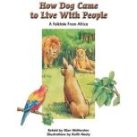 How Dog Came to Live With People A Folktale from Africa, Ellen Wettersten