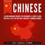 Chinese: Learn Mandarin Chinese for Beginners: A Simple Guide That Will Help You on Your Language Learning Journey, Daily Language Learning