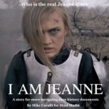 I AM JEANNE Who is the real Jeanne d'Arc?, Mike Cavalli