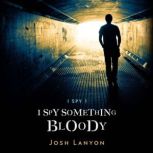 I Spy Something Bloody I Spy Book 1, Josh Lanyon