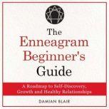 The Enneagram Beginner's Guide A Roadmap to Self-Discovery, Growth and Healthy Relationships, Damian Blair
