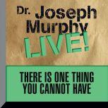 There is One Thing You Cannot Have Dr. Joseph Murphy LIVE!, Joseph Murphy