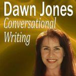 Conversational Writing The Dos and Don’ts of Informal Writing, Dawn Jones