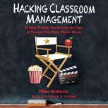 Hacking Classroom Management 10 Ideas To Help You Become the Type of Teacher They Make Movies About