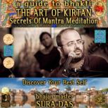 The Art Of Kirtan A Guide To Bhakti Secret Of Mantra Meditation, Bhajan Master Sura Das