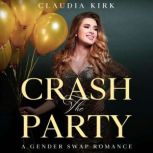 Crash the Party A Gender Swap Romance, Claudia Kirk