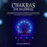 Chakras for Beginners Your Definitive Guide to Open Your Third Chakra, Achieve Higher Consciousness, Enhance Intuition & Psychic Abilities Through Spiritual & Energy Healing and Increase Mind Power, Julia Crystal