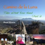 Camino de la Luna - Take What You Need (Part 3), Pearl Howie