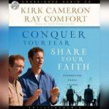 Conquer Your Fear, Share Your Faith An Evangelism Crash Course, Kirk  Cameron