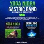 Yoga Nidra Deep Sleep Meditation & Gastric Band Hypnosis Mastery 2-IN-1 Guided Self-Hypnosis and Positive Affirmations to Overcome Anxiety, Stress, Emotional Eating, Dissolve Body Fat and to Sleep Better, Sirena Taite
