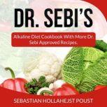 Dr. Sebi's Alkaline Diet Cookbook with More Dr. Sebi Approved, Sebastian Hollahejst Poust