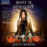 Wary Is Her Love An Urban Fantasy Action Adventure, Judith Berens