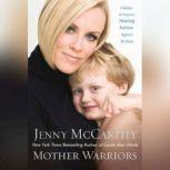 Mother Warrior A Nation of Parents Healing Autism Against All Odds, Jenny McCarthy