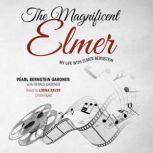 The Magnificent Elmer My Life with Elmer Bernstein, Pearl Bernstein Gardner