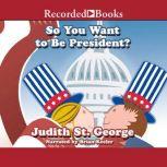 So You Want to be President?, Judith St. George