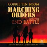Marching Orders for the End Battle Getting Ready for Christ's Return, Corrie Ten Boom