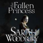 The Fallen Princess A Gareth & Gwen Medieval Mystery, Sarah Woodbury