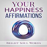 Your Happiness Affirmations, Bright Soul Words