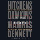 The Four Horsemen The Conversation That Sparked an Atheist Revolution, Christopher Hitchens