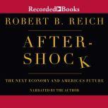 Aftershock The Next Economy and America's Future, Robert B. Reich