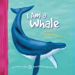 I Am a Whale The Life of a Humpback Whale, Darlene Stille