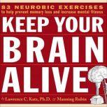 Keep Your Brain Alive Neurobic Exercises to Help Prevent Memory Loss and Increase Mental Fitness, Lawrence C. Katz