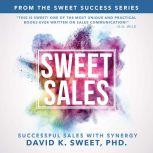 Sweet Sales: Successful Sales with Synergy, David Sweet