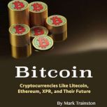Bitcoin Cryptocurrencies Like Litecoin, Ethereum, XRP, and Their Future, Mark Trainston