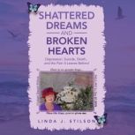 Shattered Dreams and Broken Hearts  Depression, Suicide, Death, and the pain that is left behind., Linda J. Stilson