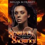 Scarlet's Sacrifice, Megan M Franey
