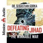 Defeating Jihad The Winnable War, Sebastian Gorka