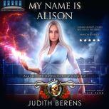 My Name Is Alison Alison Brownstone Book 3, Judith Berens