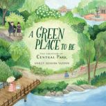 A Green Place to Be The Creation of Central Park, Ashley Benham Yazdani