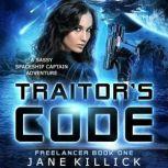 Traitor's Code A Sassy Spaceship Captain Adventure, Jane Killick