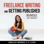 Freelance Writing and Getting Published Bundle, 2 in 1 Bundle, Shelley Woods
