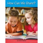How Can We Share? Voices Leveled Library Readers, Lauren Harless