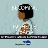 Becoming by Michelle Obama: Key Takeaways, Summary & Analysis Included