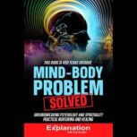 Mind-Body Problem Solved Groundbreaking Psychology and Spirituality - Practical Nurturing and Healing, Sam Kneller