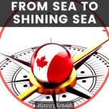 From Sea to Shining Sea A History Guide of Canadas Provinces and Territories
