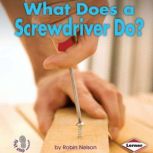 What Does a Screwdriver Do?, Robin Nelson