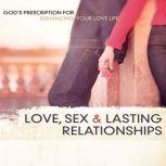 Love Sex and Lasting Relationships God's Prescription for Enhancing Your Love Life, Chip Ingram