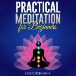 Practical Meditation for Beginners, Lois D. Robinson