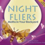 Night Fliers Moths in Your Backyard, Nancy Loewen
