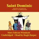 Saint Dominic Preacher of the Rosary and Founder of the Dominican Order, Mary Fabyan Windeatt