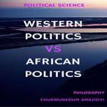 Western Politics Vs African Politics , Chukwunedum Amajioyi