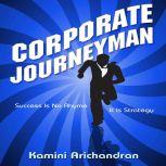 Corporate Journeyman Success Is No Rhyme It Is Strategy, Kamini Arichandran