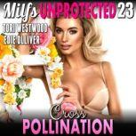 Cross Pollination : Milfs Unprotected 23  (Breeding Erotica Milf Erotica), Tori Westwood