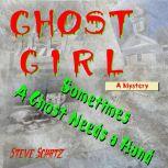 Ghost Girl | A Mystery Sometimes a Ghost Needs a Hand, Steve Schatz